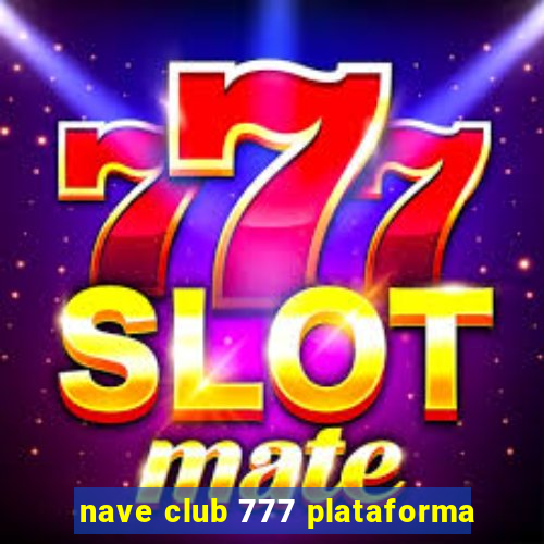 nave club 777 plataforma